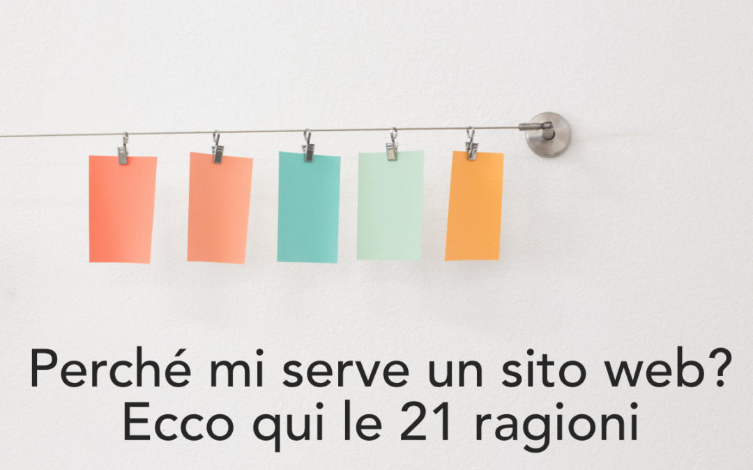 Perché mi serve un sito web? Ecco qui le 21 ragioni
